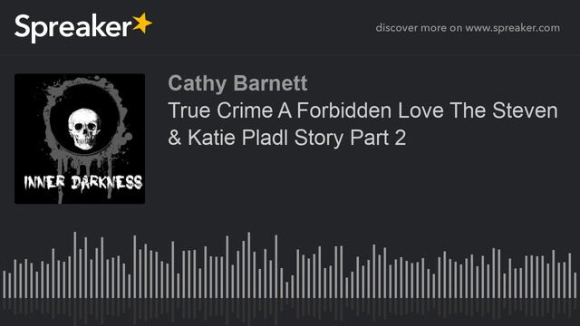 True Crime A Forbidden Love The Steven & Katie Pladl Story Part 2
