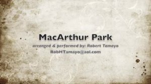 MacArthur Park - arranged & performed by Robert Tamayo