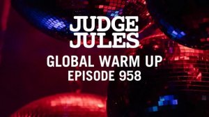 Judge Jules GLOBAL WARM UP EPISODE 958