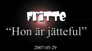 FriTTe - Hon är jätteful