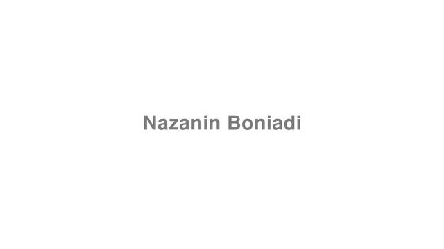 How to Pronounce "Nazanin Boniadi" смотреть онлайн