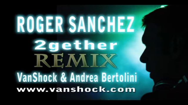 Roger Sanchez - 2gether (Vanshock & Andrea Bertolini RMX)