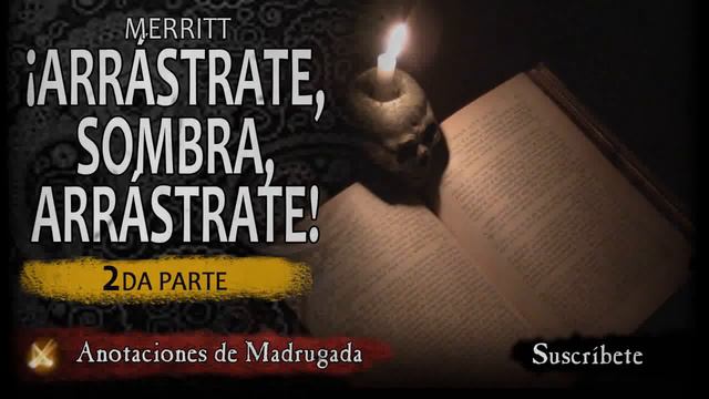 Arrástrate, sombra, arrástrate (segunda parte) - Merritt - Audiolibro de terror смотреть онлайн