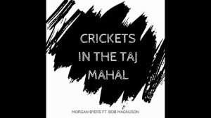 Morgan Byers - Crickets in the Taj Mahal (feat. Bob Magnuson)