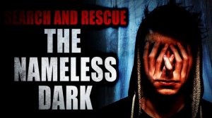 “Search and Rescue: The Nameless Dark” | Creepypasta Storytime