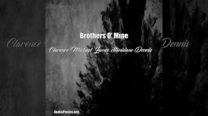 Brothers O' Mine (Clarence Michael James Stanislaus Dennis Poem)