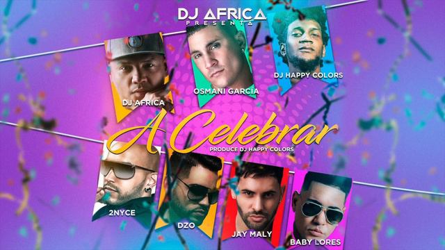 A Celebrar - Dj Africa, Osmani Garcia, 2 Nyce, DZO, Jay maly & Baby Lores (Prod. Happy Colors) смотреть онлайн