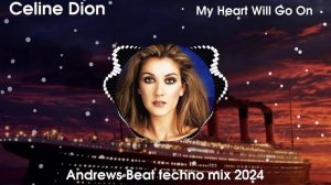 Celine Dion - My Heart Will Go On (Andrews Beat techno mix '24). Ремикс на песню 1997 года