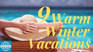 9 Places to Go for a Warm Winter Vacation