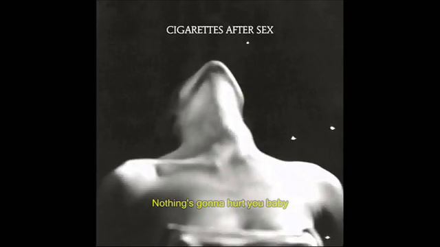 Cigarettes After Sex - Nothing's Gonna Hurt You Baby Lyrics смотреть онлайн