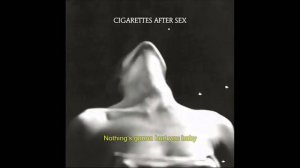 Cigarettes After Sex - Nothing's Gonna Hurt You Baby Lyrics