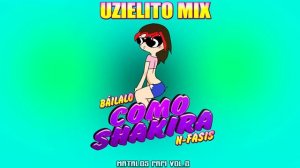 N-fasis-Báilalo como Shakira-UZIELITO MIX