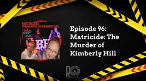 Episode 96: Matricide: The Murder of Kimberly Hill | Bloody Happy Hour