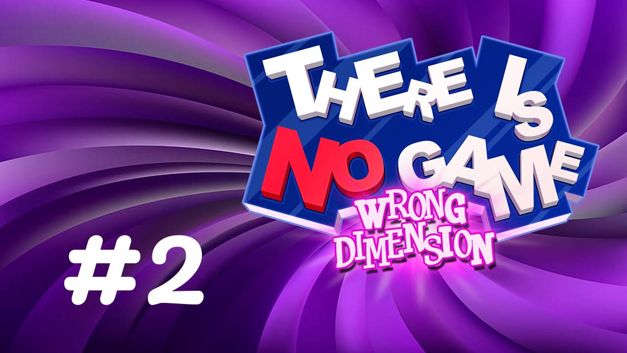 Нет здесь игры, Вам показалось! ✨🔮✨ There Is No Game: Wrong Dimension✨🔮✨№ 2. Финал