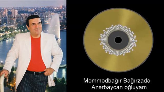 Məmmədbağır Bağırzadə - Azərbaycan oğluyam