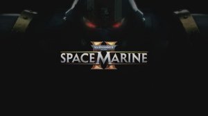 Warhammer 40000  SPACE MARINE 2 Скоро