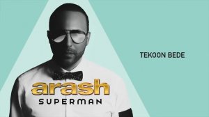 Arash - Tekoon Bede