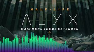 Half Life Alyx Main Menu Theme Extended