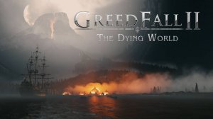 GreedFall 2: The Dying World |  4К Релизный трейлер Гридфол 2: Умирающий мир