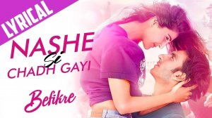 Nashe Si Chadh Gayi _ Full Song _ Befikre, Ranveer Singh, Vaani Kapoor, Arijit Singh, Vishal-Shekhar