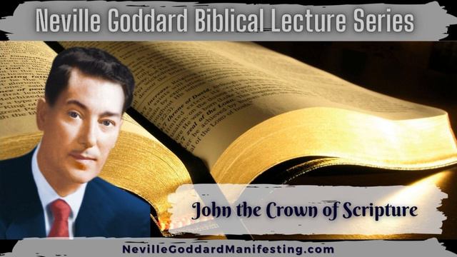 John the Crown Of Scripture Neville Goddard Lecture