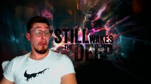 ПРОДОЛЖАЕМ! ▶ Still Wakes the Deep №5