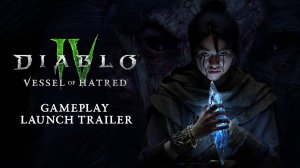 Diablo IV ｜ Vessel of Hatred ｜ Релизный трейлер игрового процесса