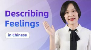 Let's Learn Chinese! Describe Feelings in Mandarin Chinese