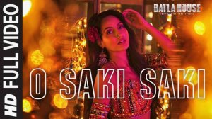 Full Song_ O Saki Saki _ Batla House _ Nora Fatehi, Tanishk B,Neha K,Tulsi K, B Praak,Vishal-Shekhar