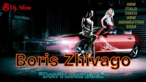 Boris Zhivago - Don’t Look Back.🎵Dj. Slim - New Italo Disco New Generation / The Best Top Hits 2024