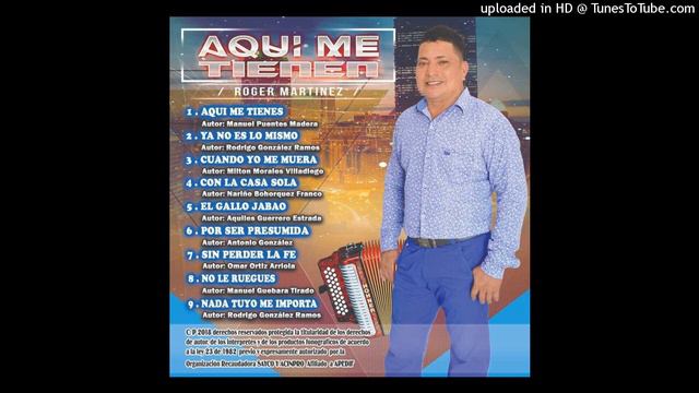 02  YA NO ES LO MISMO  - ROGER MARTINEZ - AQUÍ ME TIENEN 2019_320K)
