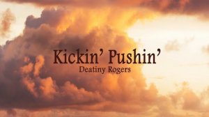 KICKIN' PUSHIN'-DESTINY ROGERS