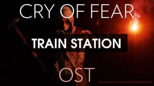 Cry of Fear Soundtrack: Train Station
