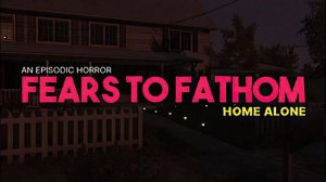 Fears To Fathom: Home Alone ( Игра в жанре хоррор ) первая часть серии Fears to Fathom.