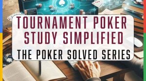 The Poker Solved Series - Tournament Poker Study Simplified by Dara O'Kearney