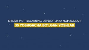 Siyosiy partiyalardan deputatlikka nomzodlar — 35 yoshgacha bo'lgan yoshlar
