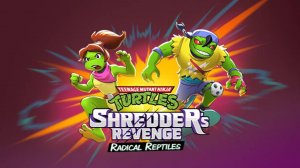 Teenage Mutant Ninja Turtles Shredder's Revenge получит дополнение Radical Reptiles