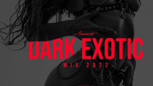 Amanati_Dark_Exotic_Mix_2022_Exotic_Trap,_Dark_Dubstep_Continuous