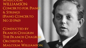 Malcolm Williamson: Concerto for Piano & Strings [Piano Concerto No 2] (1960) [Chagrin]
