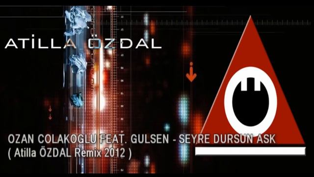 OZAN COLAKOGLU FEAT GULSEN SEYRE DURSUN ASK Atilla ÖZDAL REMIX смотреть онлайн