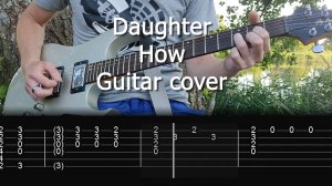 Daughter - How (Guitar cover with tabs)