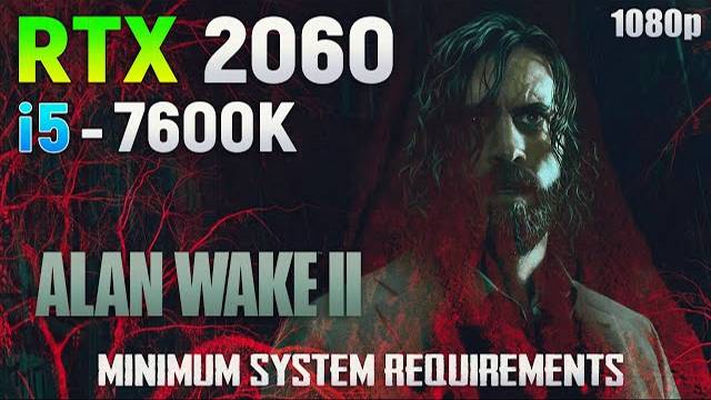 Alan Wake 2 - Minimum System Requirements (RTX 2060)