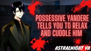 [ASMR ROLEPLAY] Possessive Yandere Tells You To Relax And Cuddle Him (Yandere X Listener)