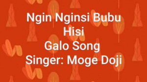 Ngin Nginsi Bubu Hiksi La|| Moge Doji || Galo Song|| Arunachal Pradesh