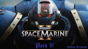 ⎩Игросериал⎫ Warhammer 40,000: Space Marine Ⅱ ► Ⅲ ► Обманный маневр "Инферно"