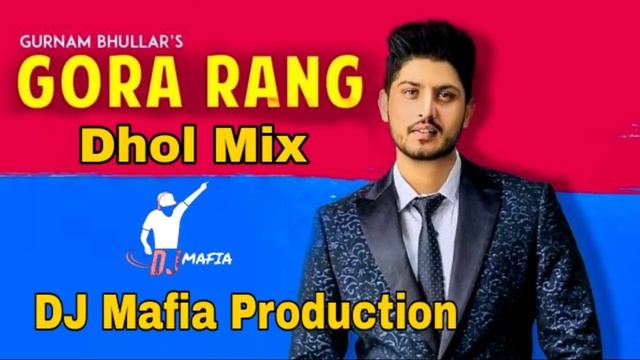 Gora Rang Dhol Remix Gurnam Bhullar Ft. DJ Mafia Production