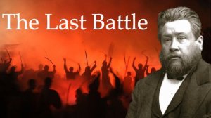 Thoughts on the Last Battle - Charles Spurgeon Sermon