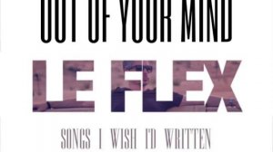 LE FLEX-OUT OF YOUR MIND