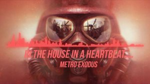 Metro exodus Soundtrack | In the House In a Heartbeat ( Remix ) | Metro Exodus