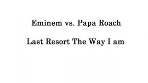 Eminem vs. Papa Roach last resort the way i am mashup